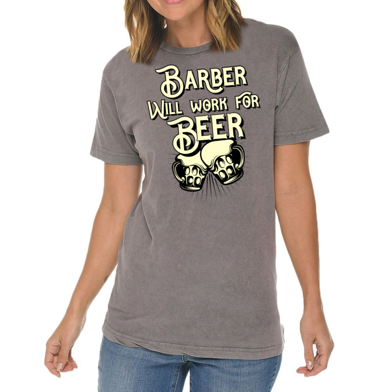 Barber Will Work For Beer Design Perfect Present F Vintage T-shirt | Artistshot