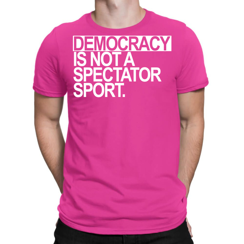 Democracy Is Not A Spectator Sport White Text T-shirt | Artistshot