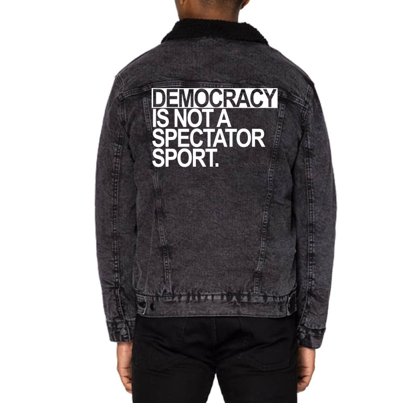 Democracy Is Not A Spectator Sport White Text Unisex Sherpa-lined Denim Jacket | Artistshot