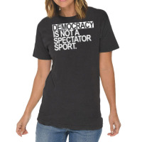 Democracy Is Not A Spectator Sport White Text Vintage T-shirt | Artistshot