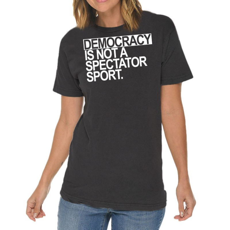 Democracy Is Not A Spectator Sport White Text Vintage T-shirt | Artistshot