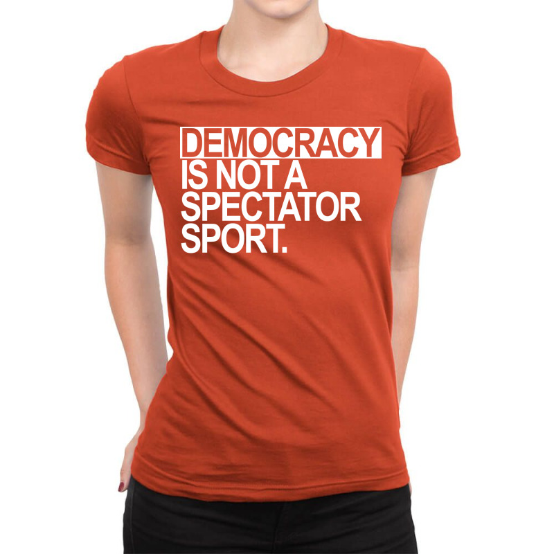 Democracy Is Not A Spectator Sport White Text 80s Ladies Fitted T-Shirt by ludjonsakhre7 | Artistshot