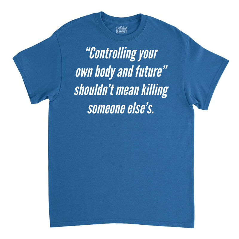 Controlling Your Body Shouldnt Mean Killing Yellow Classic T-shirt by huguigemino3 | Artistshot