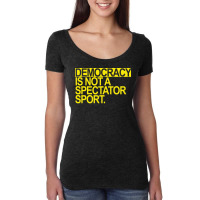 Democracy Is Not A Spectator Sport Yellow Text Fun Women's Triblend Scoop T-shirt | Artistshot