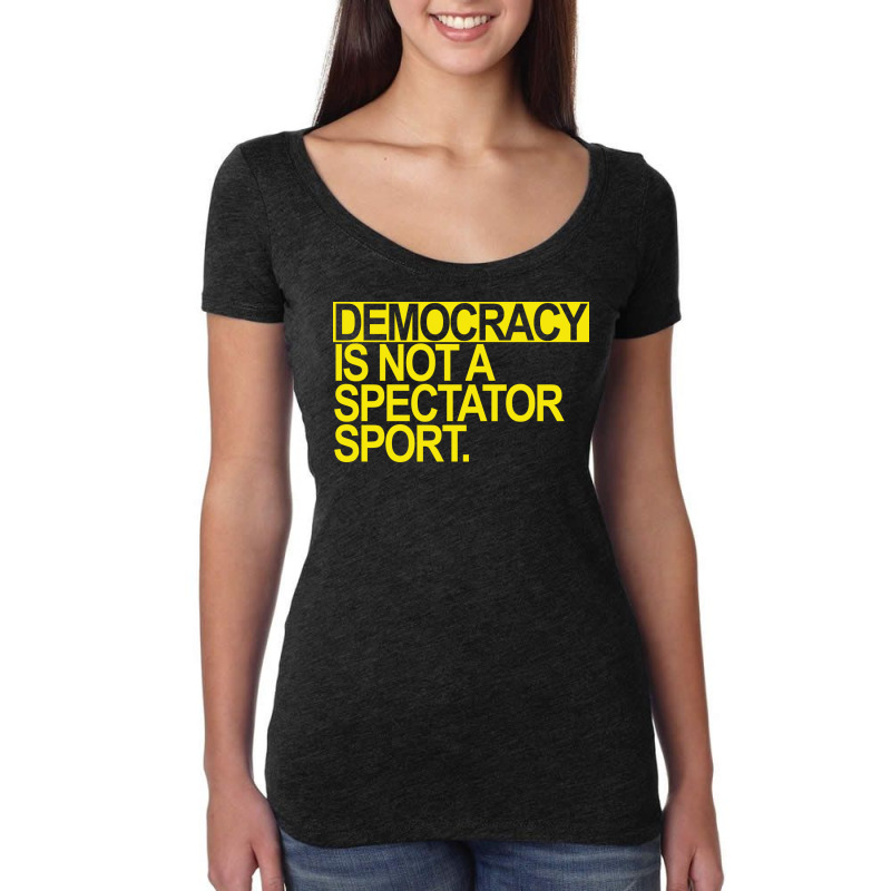 Democracy Is Not A Spectator Sport Yellow Text Fun Women's Triblend Scoop T-shirt by otactayadz | Artistshot