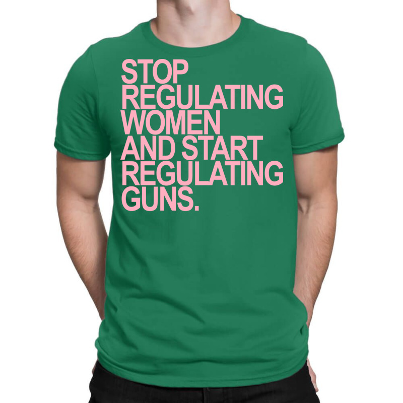 Stop Regulating Women And Start Regulating S Pink T-Shirt by itanivampap | Artistshot