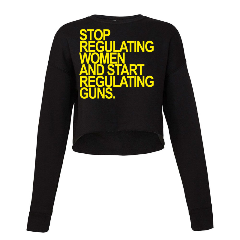 Stop Regulating Women And Start Regulating S Yello Cropped Sweater by itanivampap | Artistshot