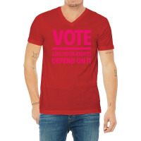 Vote Like Your Rights Depend On It Hot Pink V-neck Tee | Artistshot