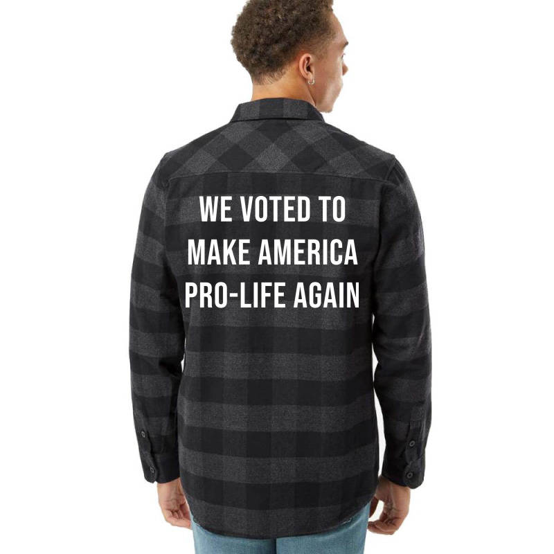 We Voted To Make America Pro Life Again Music Nost Flannel Shirt | Artistshot