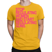 Stop Regulating Women And Start Regulating S Hot P T-shirt | Artistshot