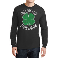 St. Patrick's Day You Look Like I Need A Drink Bee Long Sleeve Shirts | Artistshot