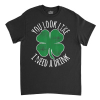 St. Patrick's Day You Look Like I Need A Drink Bee Classic T-shirt | Artistshot