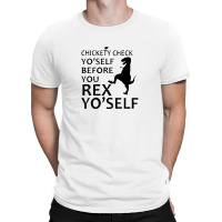 Chickety Check Yo Self Before You Rex Yo Self T-shirt | Artistshot