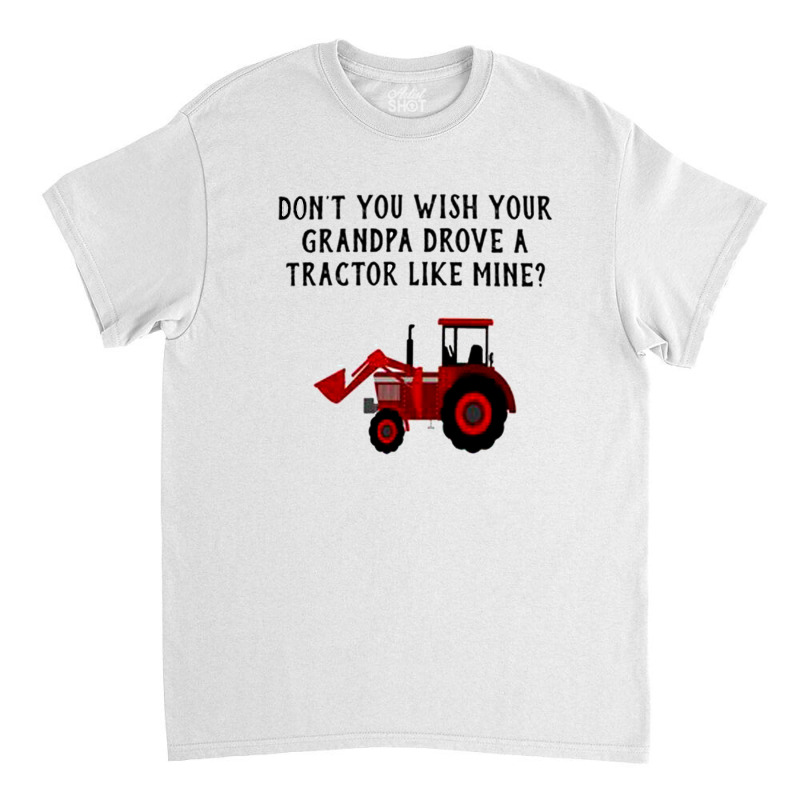 Tractor Like Mine Classic T-shirt | Artistshot