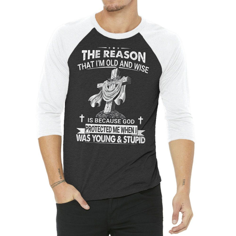 The Reason I'm Old And Wise Is Because God Protect 3/4 Sleeve Shirt | Artistshot