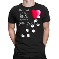 The Road To My Heart Is Paved With Paw Prints. Dog T-shirt | Artistshot