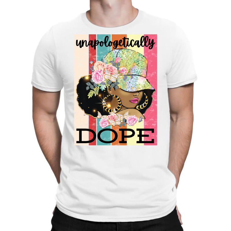 Unapologetically Dope Strong African American Blac T-Shirt by tahon | Artistshot