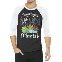 Vintage Sometimes I Wet My Plants Funny Gardening 3/4 Sleeve Shirt | Artistshot