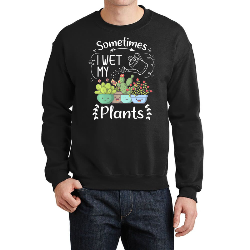 Vintage Sometimes I Wet My Plants Funny Gardening Crewneck Sweatshirt | Artistshot