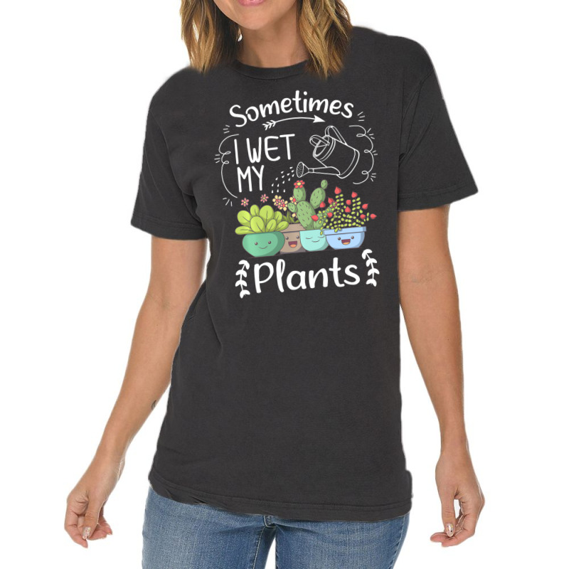 Vintage Sometimes I Wet My Plants Funny Gardening Vintage T-shirt | Artistshot