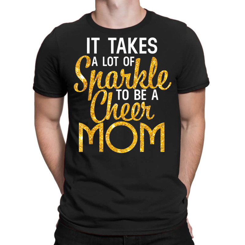 It Takes A Lot Of Sparkle To Be A Cheer Mom T Shir T-shirt | Artistshot