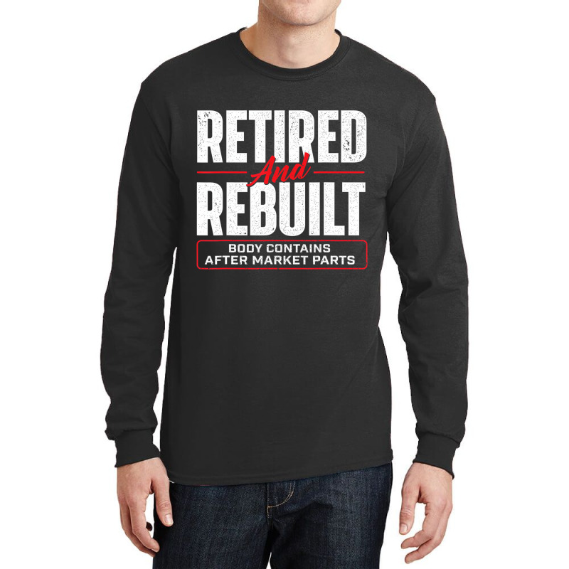 Retired And Rebuilt   Hip Replacement Surgery Reco Long Sleeve Shirts | Artistshot