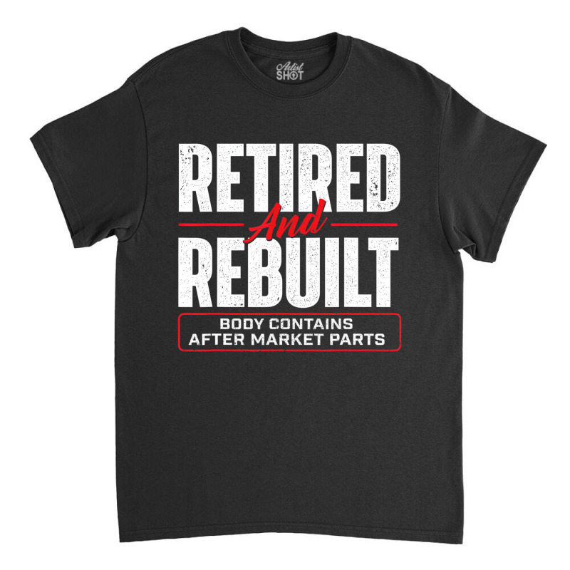 Retired And Rebuilt   Hip Replacement Surgery Reco Classic T-shirt | Artistshot