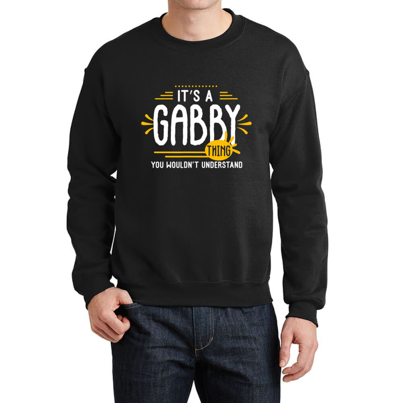 It's A Gabby Thing Funny First Name Personalized T Crewneck Sweatshirt | Artistshot