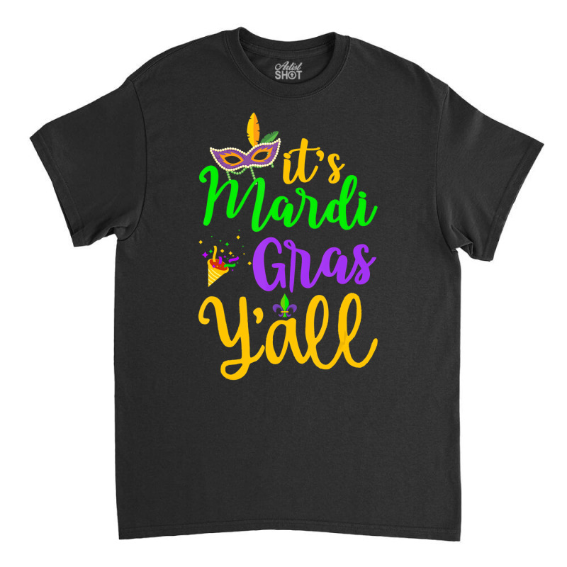 Its Mardi Gras Yall Tshirt Mardi Gras Party Mask C Classic T-shirt | Artistshot