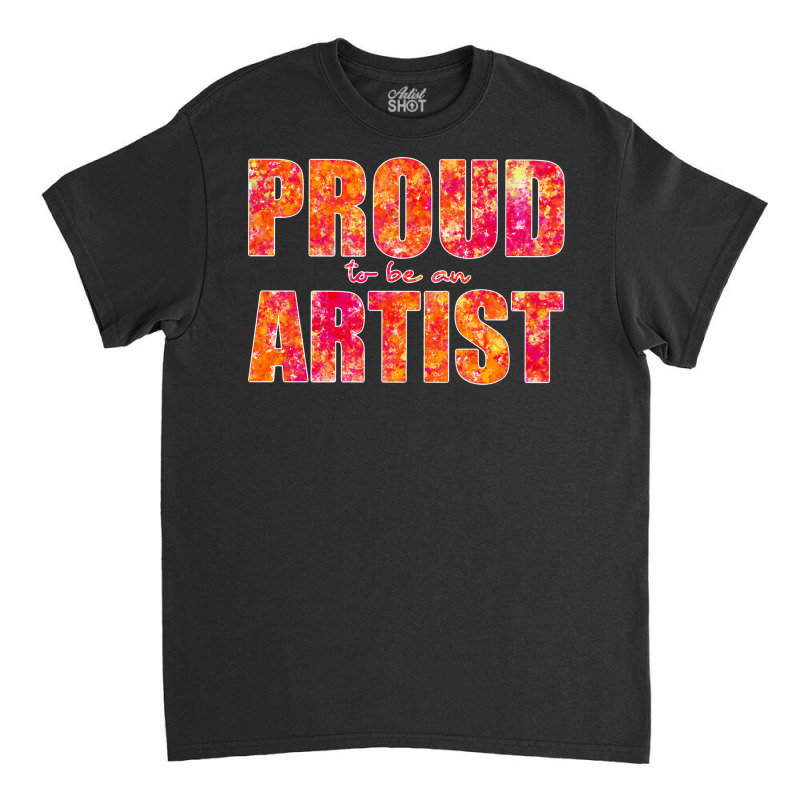 Proud To Be An Artist Bold Pink And Orange Design Classic T-shirt by ramdelisney6 | Artistshot