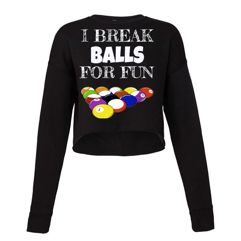 I Broke Balls Pool Cropped Sweater by dabreutatsig | Artistshot