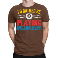 Id Rather Be Playing Billiards Tshirt Gift For T-shirt | Artistshot