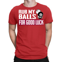 Billiards Rub My Balls For Good Luck Snooker Pool T-shirt | Artistshot