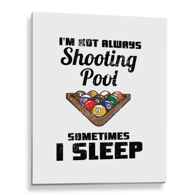 Billiards Im Not Always Shooting Pool Metal Print Vertical | Artistshot