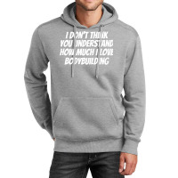 I Dont Think You Understand How Much I Love Bodybu Unisex Hoodie | Artistshot