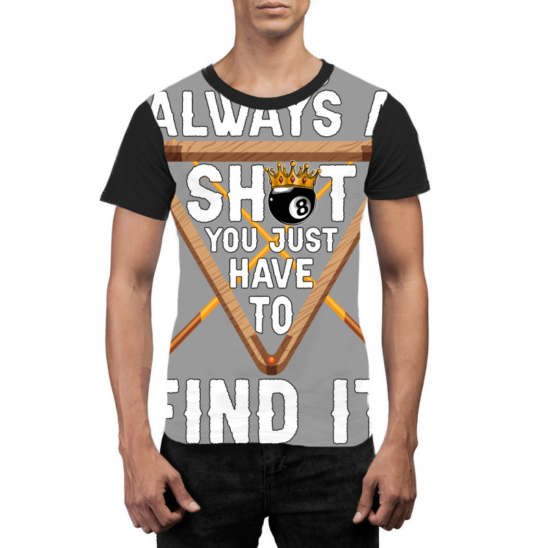 Theres Always A Shot You Just Have To Find It 4 Graphic T-shirt | Artistshot