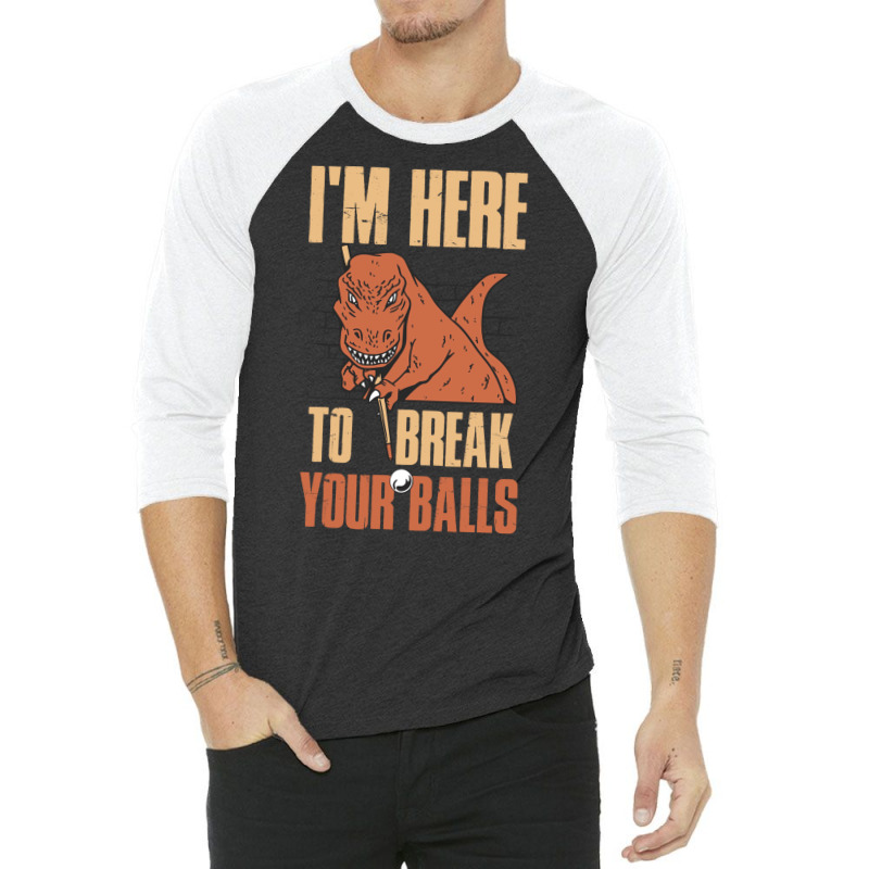 Im Here To Break Your Balls Funny Billiards Gift 1 3/4 Sleeve Shirt by feilbeybita | Artistshot