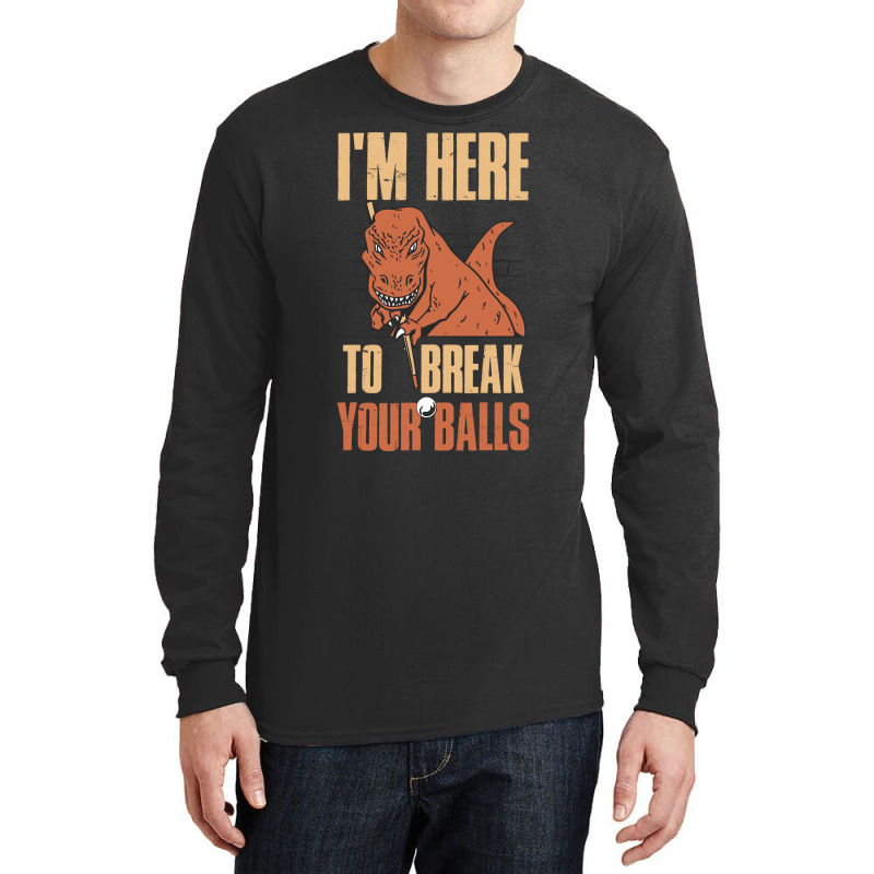 Im Here To Break Your Balls Funny Billiards Gift 1 Long Sleeve Shirts by feilbeybita | Artistshot