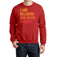 I Like Billiards And Maybe 3 People Billiards Love Crewneck Sweatshirt | Artistshot