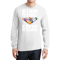 If I Win Its A Skill If You Win Its Luck Funny Bil Long Sleeve Shirts | Artistshot