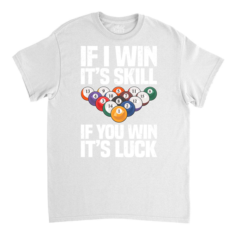 If I Win Its A Skill If You Win Its Luck Funny Bil Classic T-shirt by bercoarchus | Artistshot