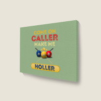 Come On Caller Make Me Holler Funny Bingo Billiard Landscape Canvas Print | Artistshot