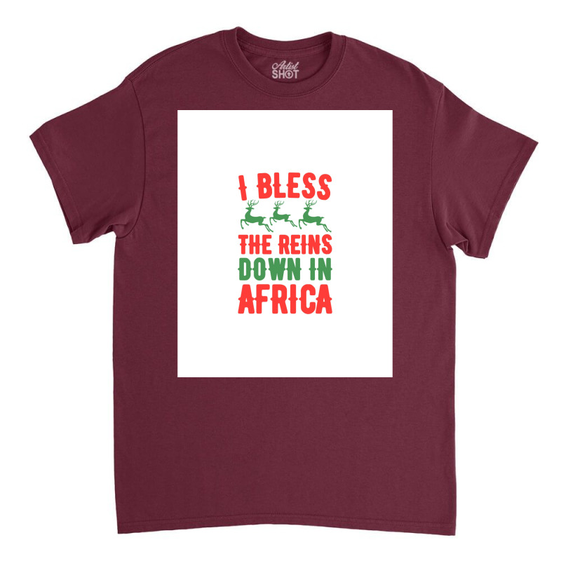 I Bless The Reins Down In Africa Classic T-shirt | Artistshot