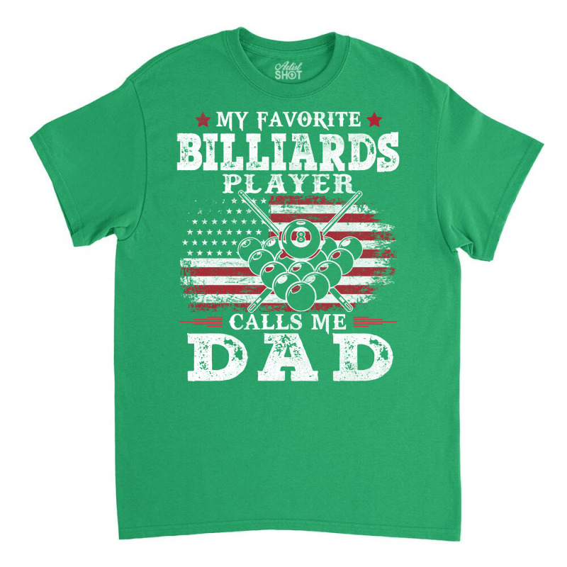 My Favorite Billiards Player Calls Me Dad Usa Flag Classic T-shirt by papsttinggv | Artistshot