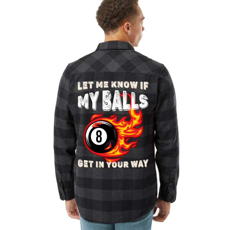 Let Me Know If My Balls Get In Your Way Billiards Flannel Shirt | Artistshot