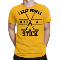 I Beat People With A Stick 1 T-shirt | Artistshot