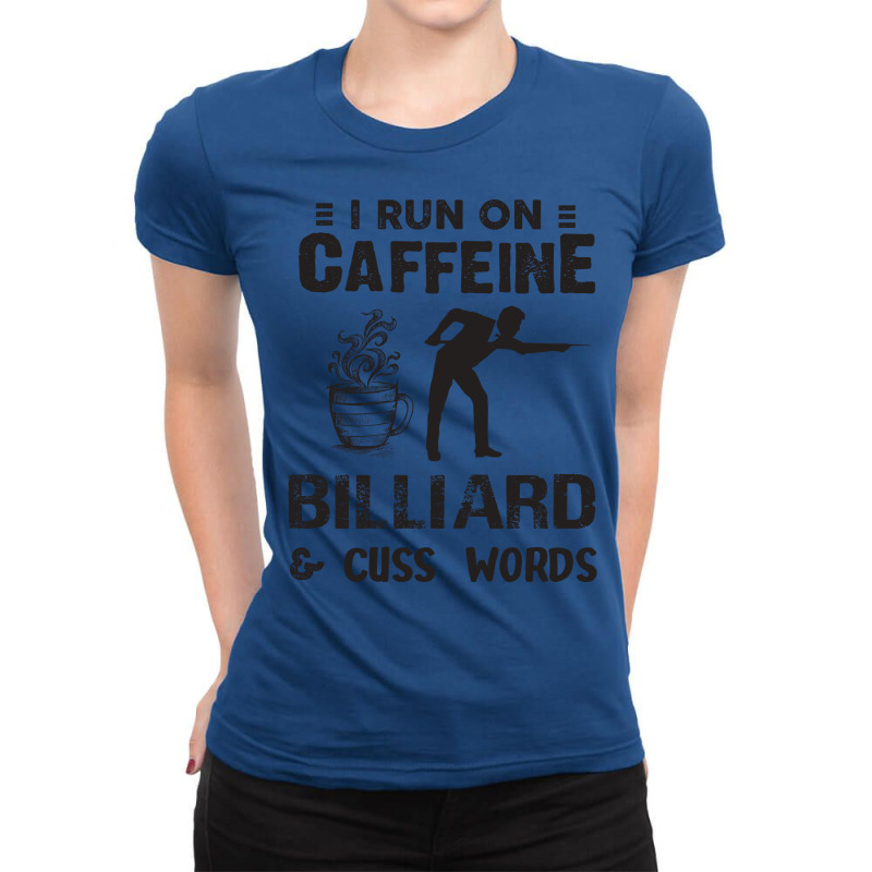 I Run On Caffeine Billiard And Cuss Words Ladies Fitted T-Shirt by henyelleetchc | Artistshot