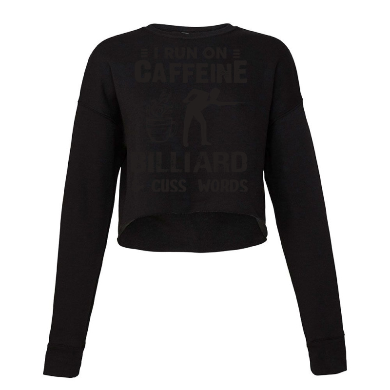 I Run On Caffeine Billiard And Cuss Words Cropped Sweater by henyelleetchc | Artistshot