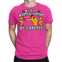 Mixed Martial Artist Be Careful Girl T-shirt | Artistshot