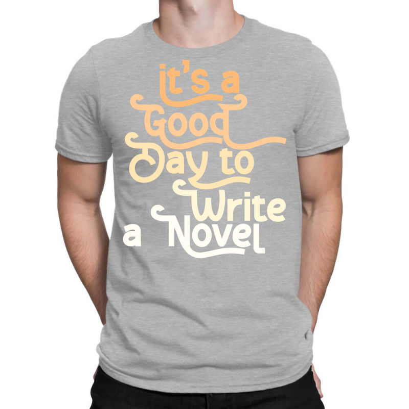 Author Its A Good Day To Write A Novel Humor T-Shirt by azzizedzikiro | Artistshot